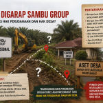Sambu Group Diduga Garap Lahan Desa. Status dan Luas HGU dan HGB Dipertanyakan