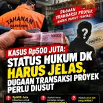 Rp500 Juta Jadi Sorotan: Siapa di Balik Transaksi Proyek yang Menyeret DK?